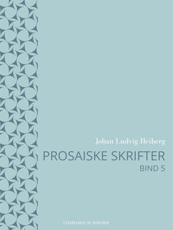 Prosaiske skrifter 5, Johan Ludvig Heiberg