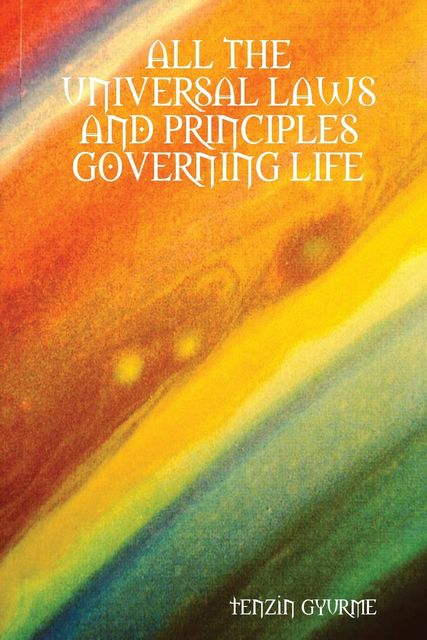 All the Universal Laws and Principles Governing Life, Tenzin Gyurme