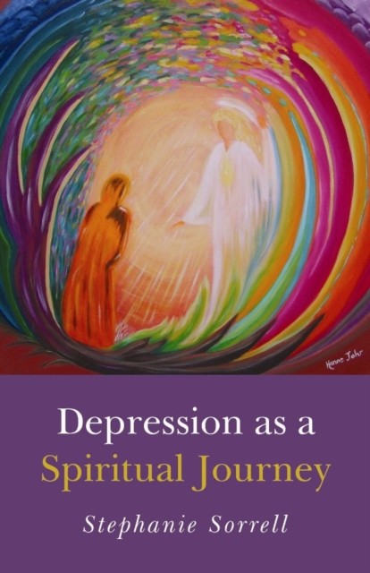 Depression as a Spiritual Journey, Stephanie Sorrell