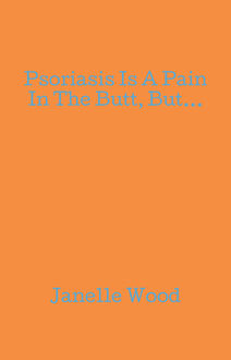 Psoriasis Is A Pain In The Butt, But, Janelle Wood
