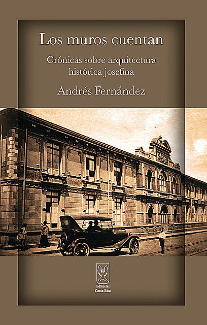 Los muros cuentan. Crónicas sobre arquitectura histórica josefina, Andrés Fernández