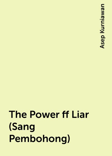 The Power ff Liar (Sang Pembohong), Asep Kurniawan