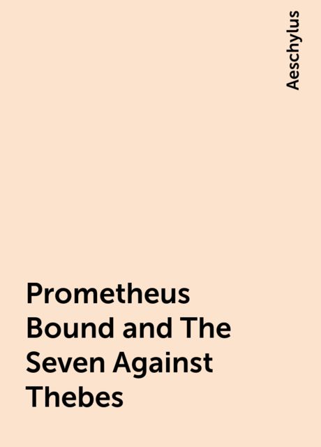 Prometheus Bound and The Seven Against Thebes, Aeschylus