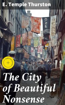 The City of Beautiful Nonsense, E.Temple Thurston