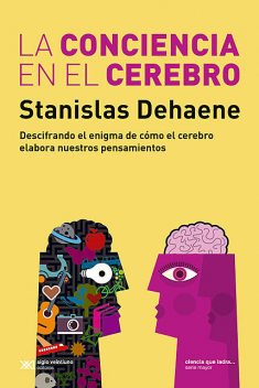 La conciencia en el cerebro, Stanislas Dehaene