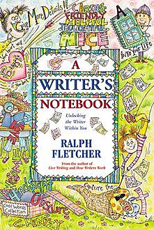 A Writer's Notebook, Ralph Fletcher