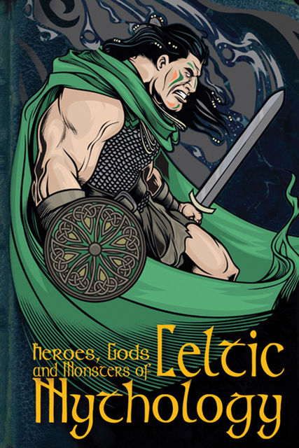 Heroes, Gods and Monsters of Celtic Mythology, Fiona Macdonald
