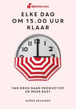 Tijdwinst – Elke dag om 15.00 uur klaar, Björn Deusings