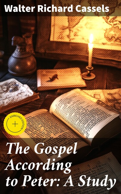 The Gospel According to Peter: A Study, Walter Richard Cassels