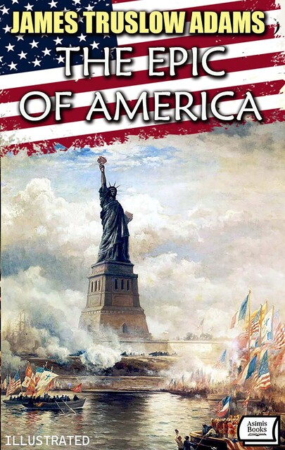 The Epic of America. Illustrated, James Adams
