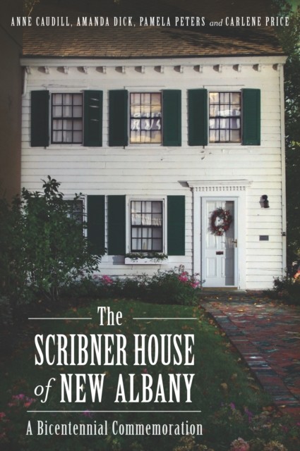 Scribner House of New Albany: A Bicentennial Commemoration, Anne Caudill