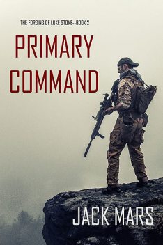 Primary Command: The Forging of Luke Stone—Book #2 (an Action Thriller), Jack Mars