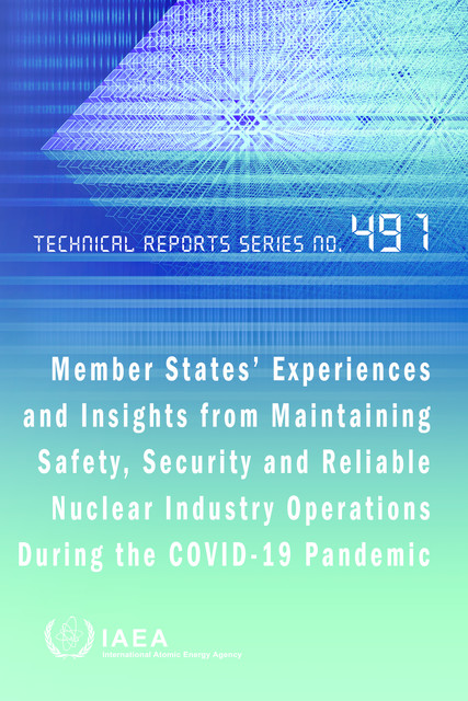 Member States’ Experiences and Insights from Maintaining Safety, Security and Reliable Nuclear Industry Operations During the Covid-19 Pandemic, IAEA