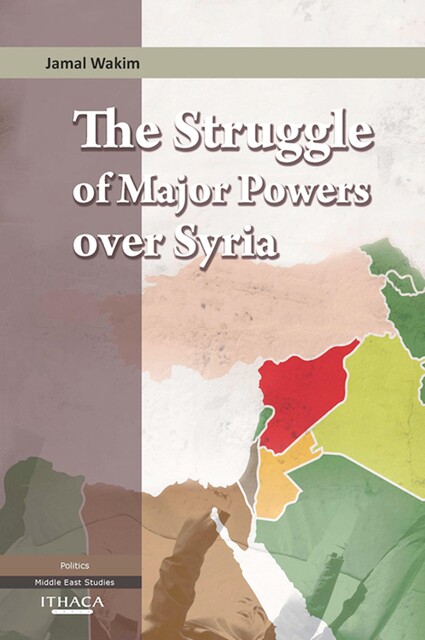 The Struggle of Major Powers Over Syria, The, Jamal Wakim