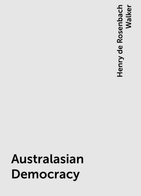 Australasian Democracy, Henry de Rosenbach Walker