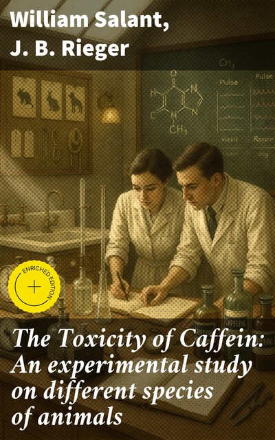 The Toxicity of Caffein: An experimental study on different species of animals, J.B. Rieger, William Salant