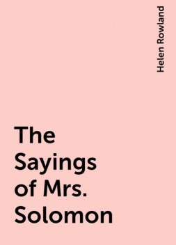 The Sayings of Mrs. Solomon, Helen Rowland