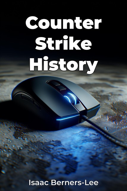 Counter Strike History, Isaac Berners-Lee