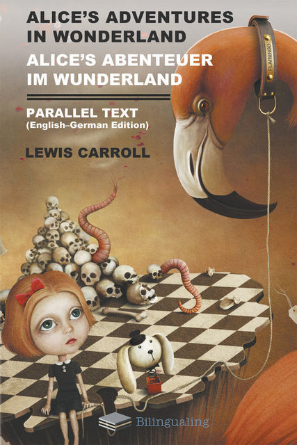Alice's Adventures in Wonderland. Alice's Abenteuer Im Wunderland. Parallel Text (English-German) Edition, Lewis Carroll