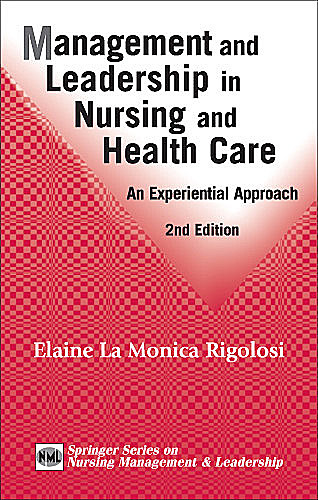 Management and Leadership in Nursing and Health Care, FAAN, EdD, JD, Elaine La Monica Rigolosi