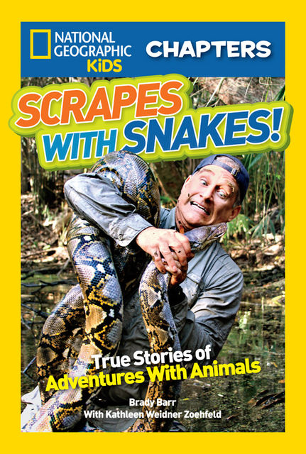 National Geographic Kids Chapters: Scrapes With Snakes, National Geographic Kids, Kathleen Weidner Zoehfeld, Brady Barr