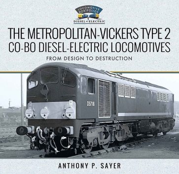 The Metropolitan-Vickers Type 2 Co-Bo Diesel-Electric Locomotives, Anthony P Sayer