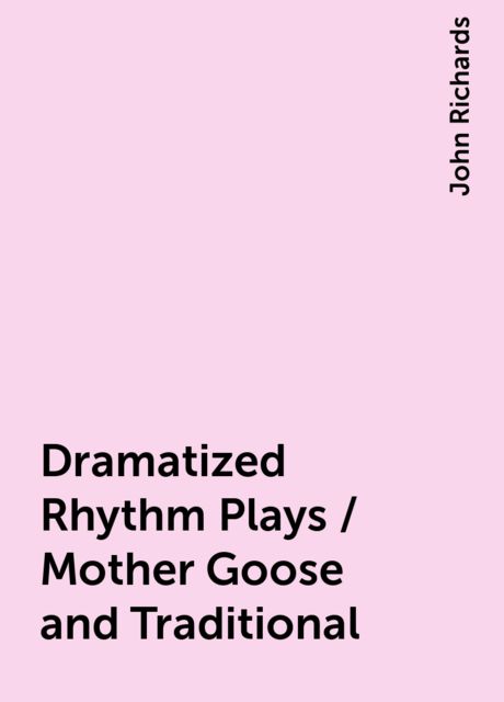 Dramatized Rhythm Plays / Mother Goose and Traditional, John Richards