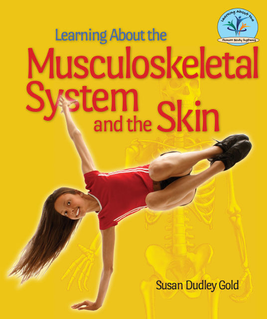 Learning About the Musculoskeletal System and the Skin, Susan Dudley Gold