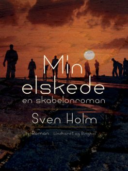 Min elskede: en skabelonroman, Sven Holm
