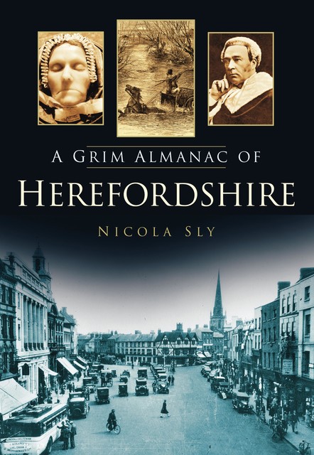 A Grim Almanac of Herefordshire, Nicola Sly