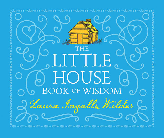 The Little House Book of Wisdom, Laura Ingalls Wilder