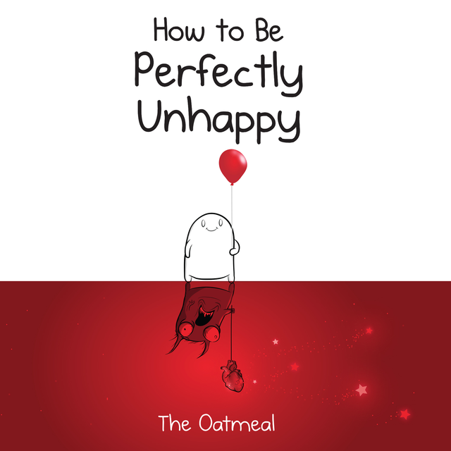 How to Be Perfectly Unhappy, Matthew Inman, The Oatmeal