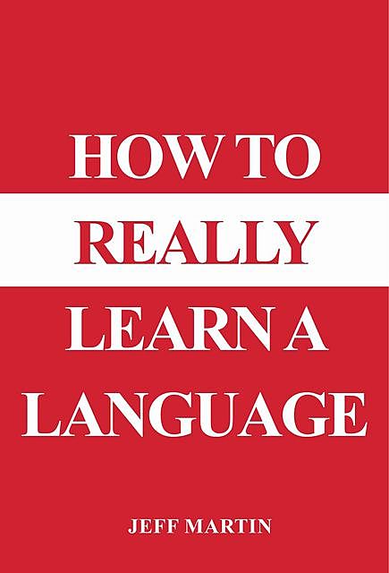 How to Really Learn a Language, Jeff Martin