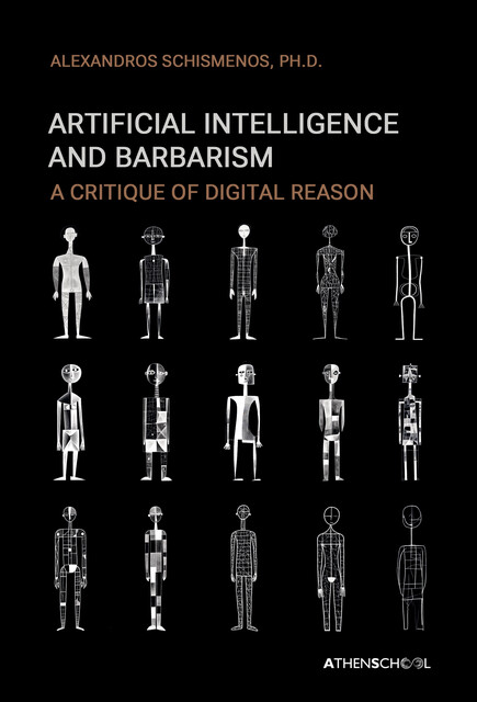 Artificial Intelligence and Barbarism, Alexandros Schismenos