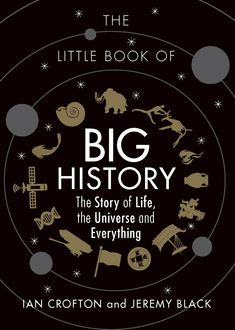 The Little Book of Big History, Jeremy Black, Ian Crofton