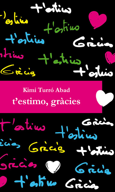 T'estimo, gràcies, Isabel Roura Teixidor, Kimi Turró Abad, Marta Isorna Bober, Martiria Pagès Prat, Motserrat Cascuberta Palmada, Mª Carmen Martínez Tomás