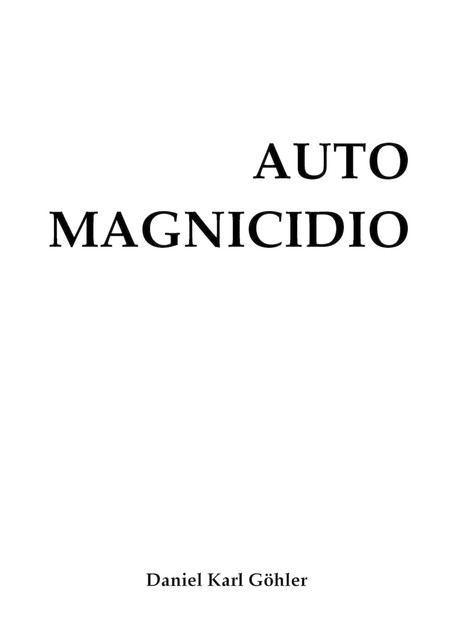 AUTOMAGNICIDIO, Daniel Karl Göhler