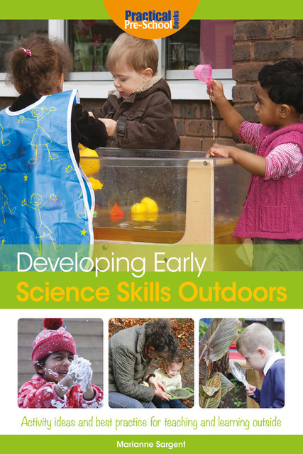 Developing Early Science Skills Outdoors, Marianne Sargent