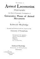 The Science of Animal Locomotion (Zoopraxography) An Electro-Photographic Investigation of Consecutive Phases of Animal Movements, Eadweard Muybridge