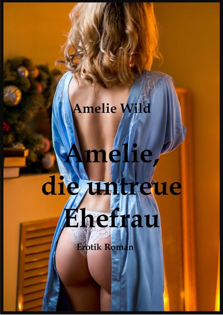 Amelie, die untreue Ehefrau, Amelie Wild