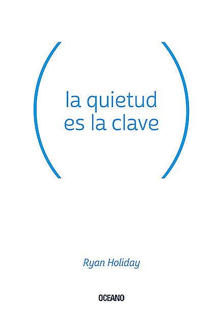 La quietud es la clave, Ryan Holiday