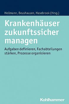 Krankenhäuser zukunftssicher managen, Thomas Beushausen und Joachim Hasebrook, Wolfgang Hellmann