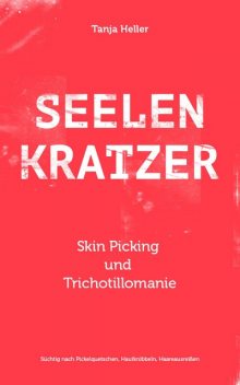 SEELENKRATZER Skin Picking und Trichotillomanie, Tanja Heller