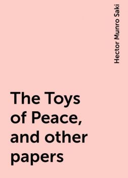 The Toys of Peace, and other papers, Saki
