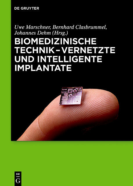 Biomedizinische Technik – Vernetzte und intelligente Implantate, Johannes Dehm, Bernhard Clasbrummel, Uwe Marschner