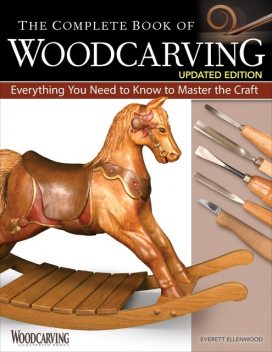 The Complete Book of Woodcarving, Updated Edition, Everett Ellenwood