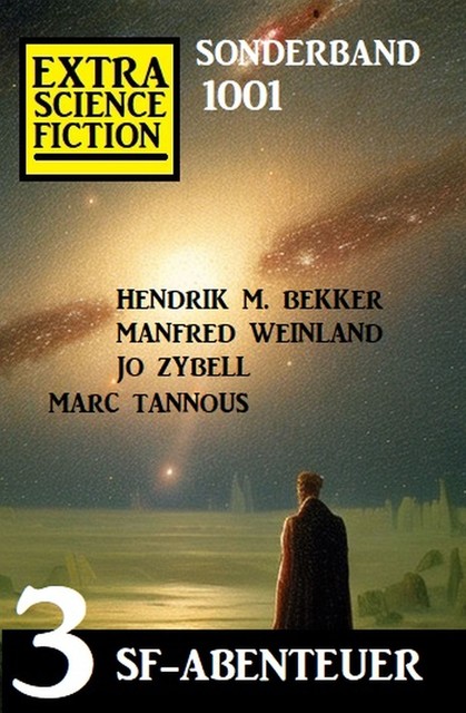 Extra Science Fiction Sonderband 1001 – 3 SF-Abenteuer, Hendrik M. Bekker, Jo Zybell, Manfred Weinland, Marc Tannous