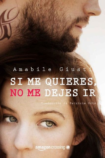 Si me quieres, no me dejes ir (Spanish Edition), Amabile Giusti