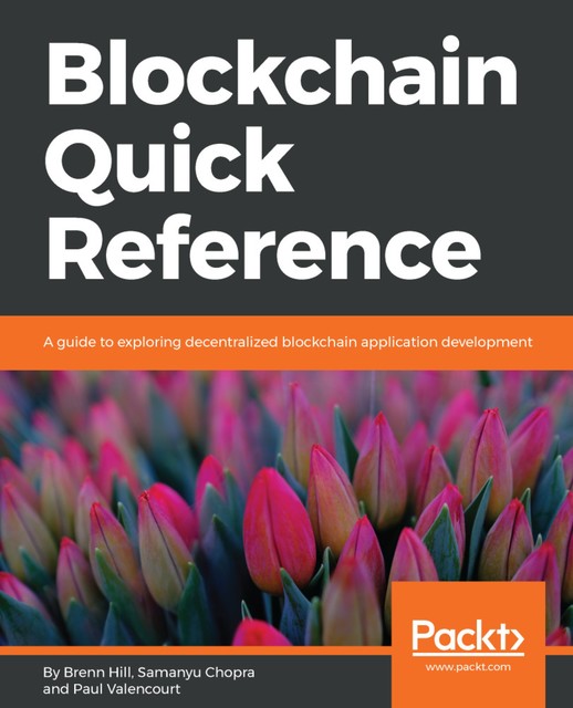 Blockchain Quick Reference, Samanyu Chopra, Brenn Hill, Paul Valencourt