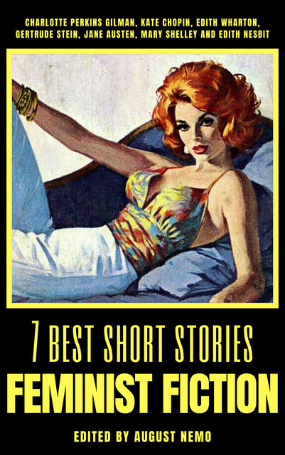 7 best short stories – Feminist Fiction, Jane Austen, Edith Nesbit, Mary Shelley, Kate Chopin, Charlotte Perkins Gilman, Edith Wharton, August Nemo